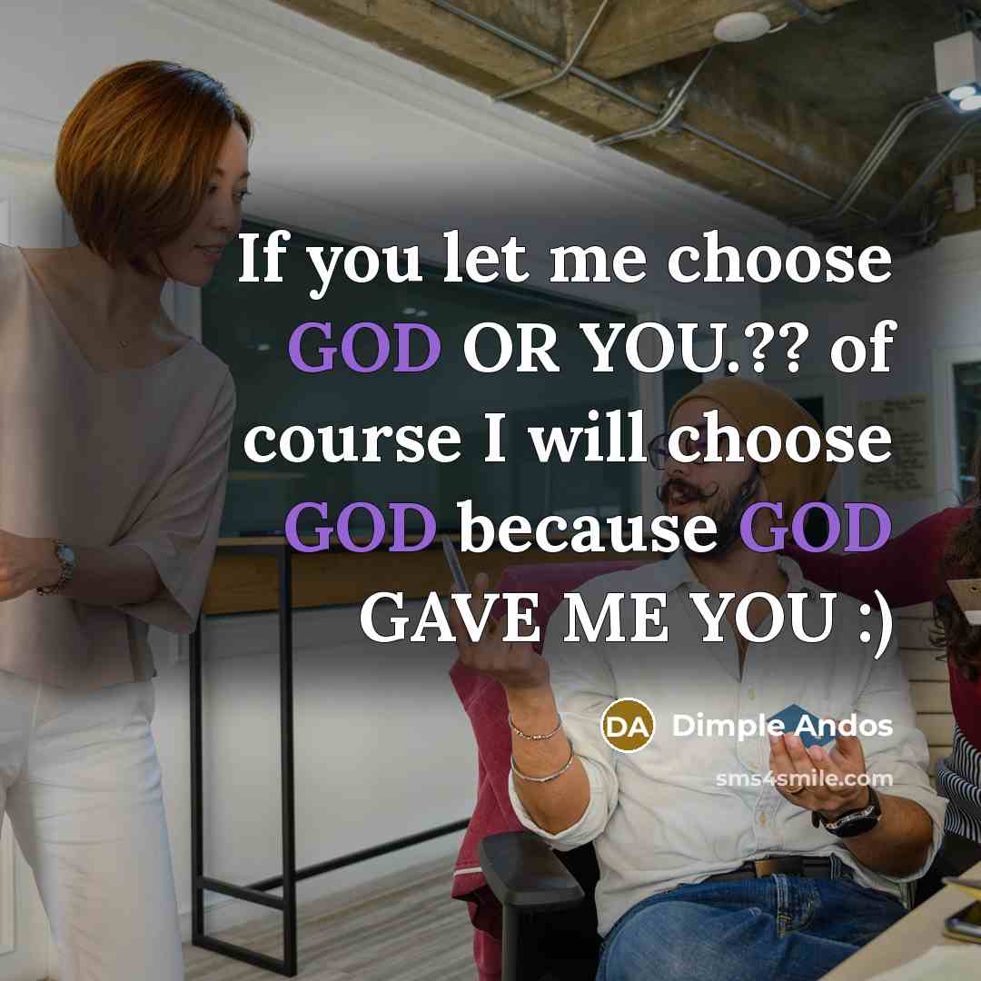 “If you let me choose GOD OR YOU.?? of course I will choose GOD because GOD GAVE ME YOU :)” quote by Dimple Andos