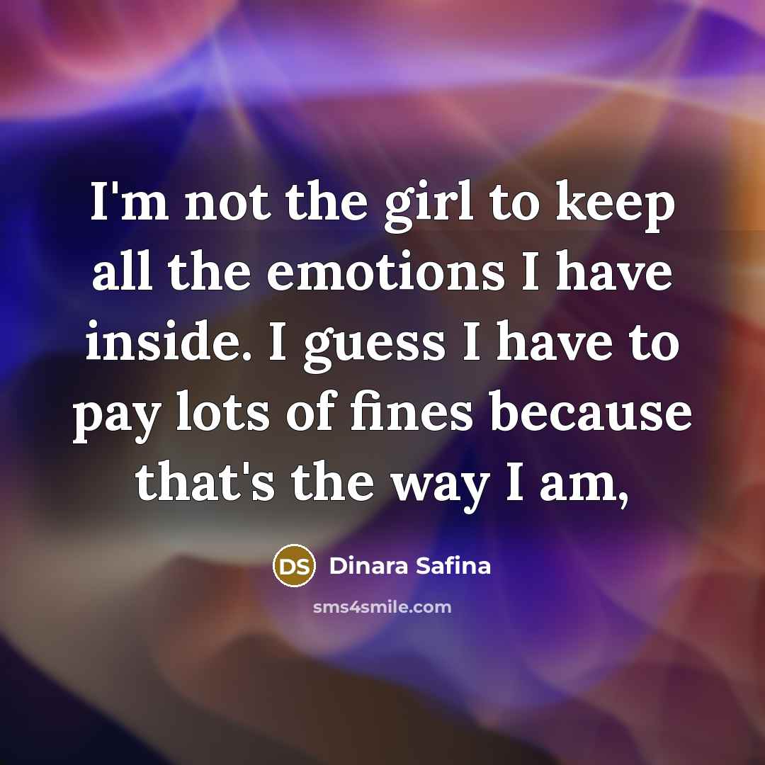 “I'm not the girl to keep all the emotions I…” quote by Dinara Safina