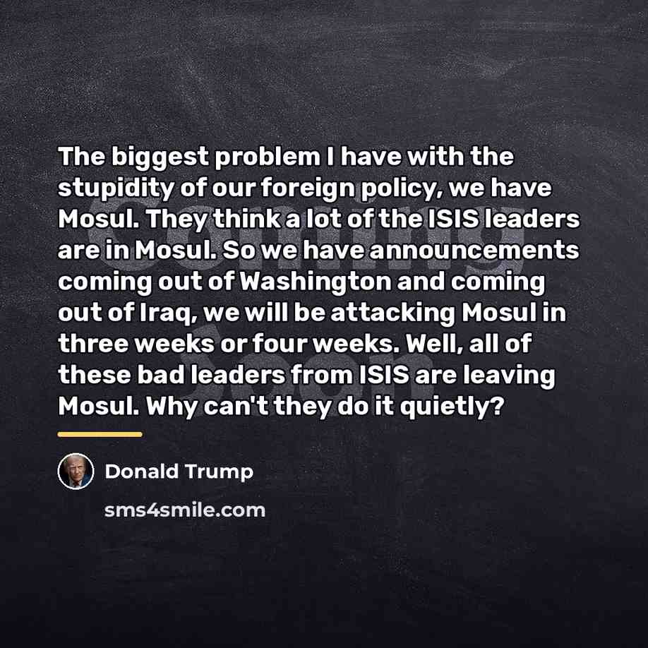 “The biggest problem I have with the stupidity of our…” quote by Donald Trump