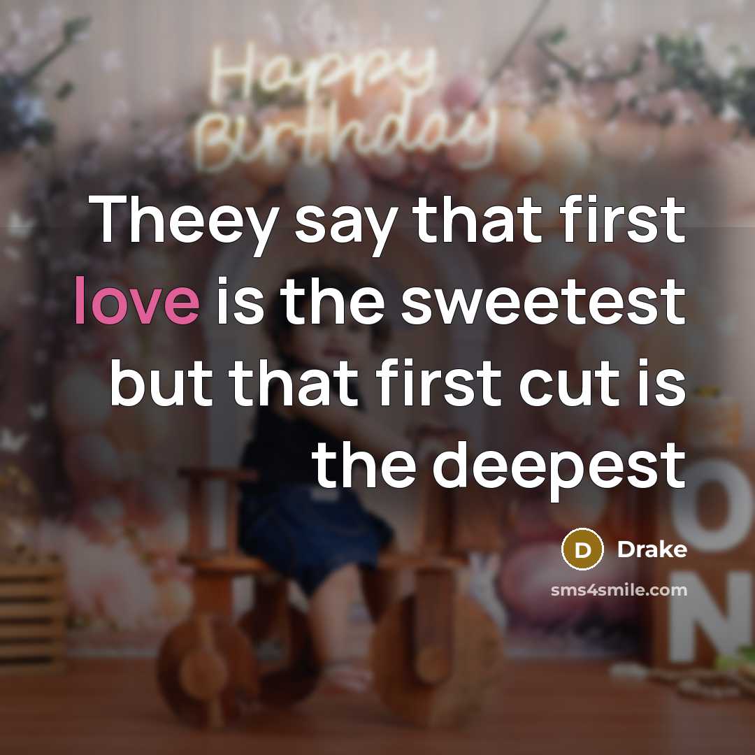 “Theey say that first love is the sweetest but that…” quote by Drake