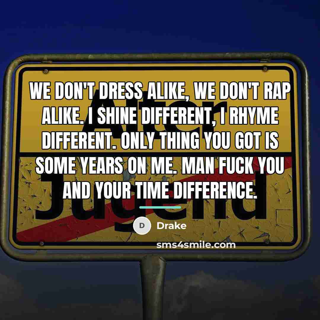 “We don't dress alike, we don't rap alike. I shine…” quote by Drake