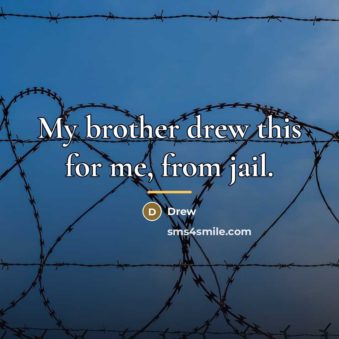 “My brother drew this for me, from jail.…” quote by Drew