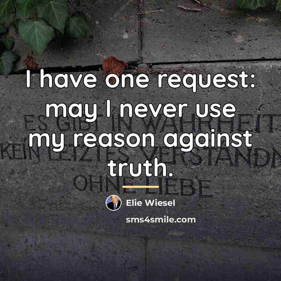 “I have one request: may I never use my reason…” quote by Elie Wiesel