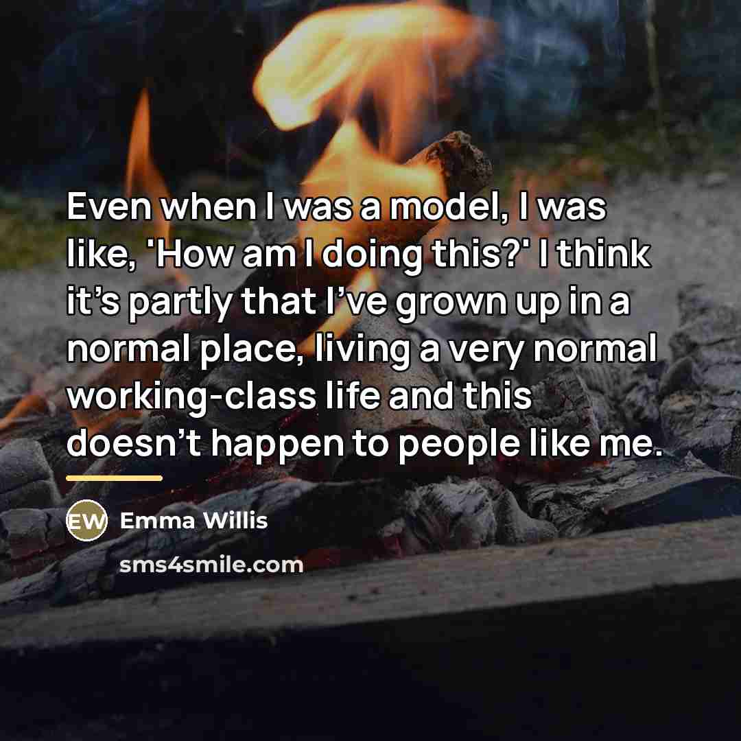 “Even when I was a model, I was like, 'How…” quote by Emma Willis