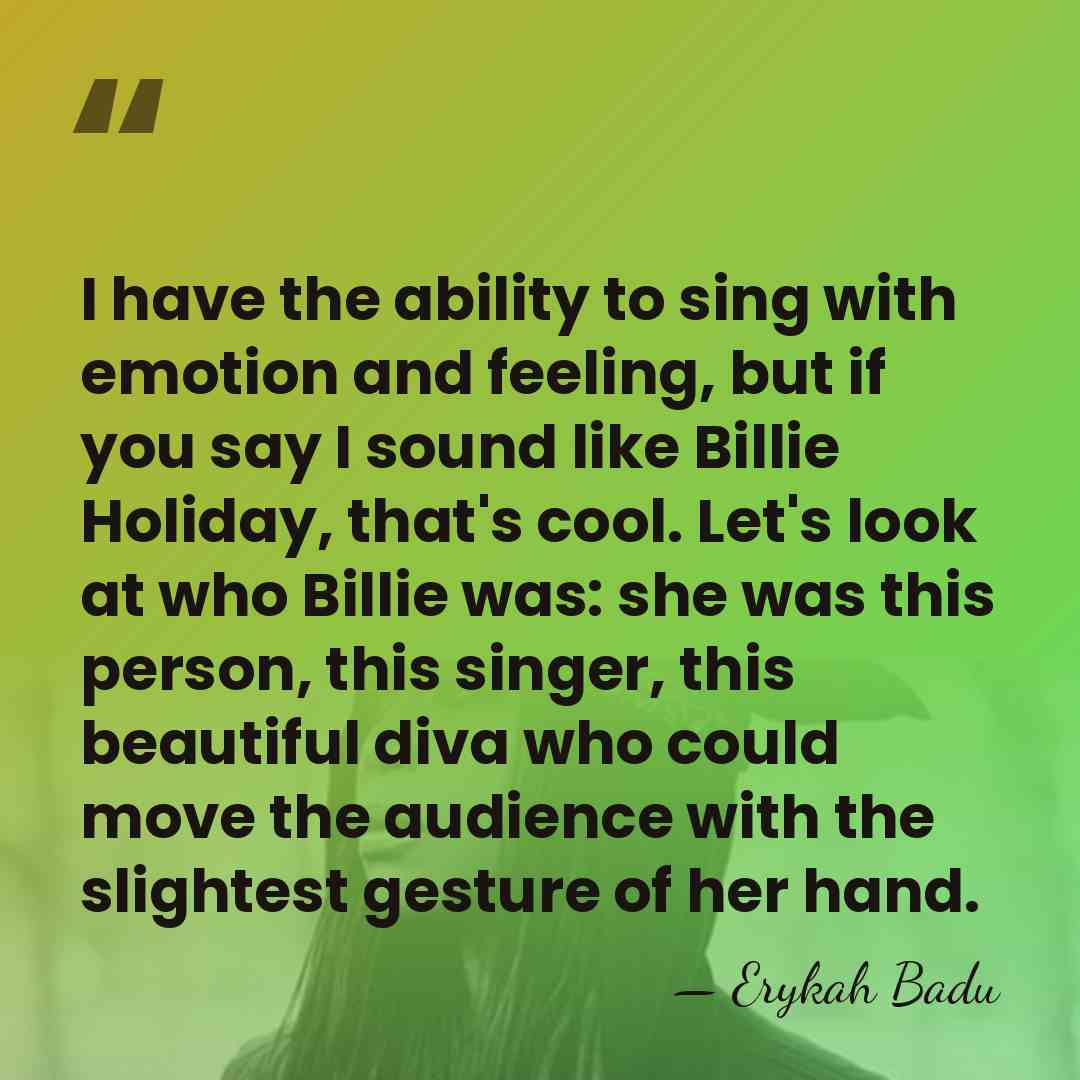 I have the ability to sing with emotion and feeling, but if&hellip; - Erykah Badu