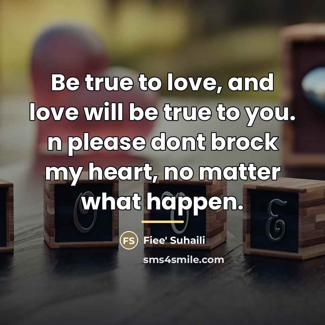 “Be true to love, and love will be true to…” quote by Fiee' Suhaili