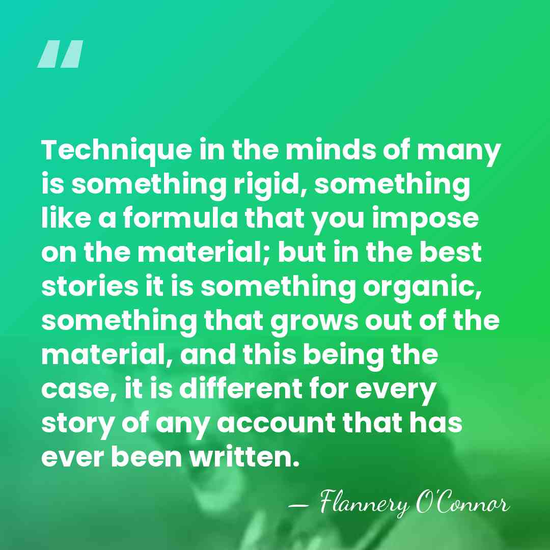 Technique in the minds of many is something rigid, something like a&hellip; - Flannery O'Connor