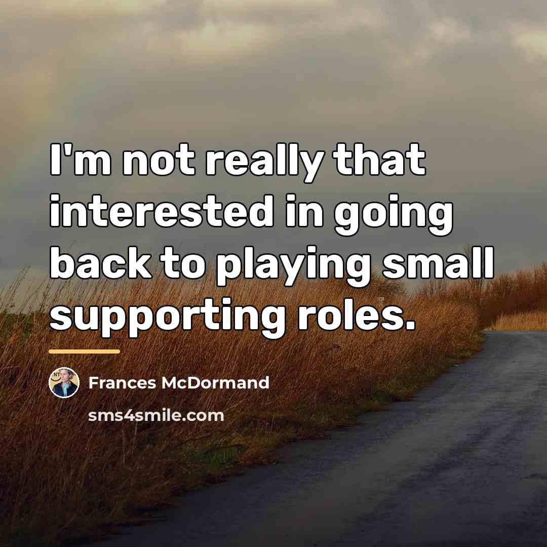 “I'm not really that interested in going back to playing…” quote by Frances McDormand