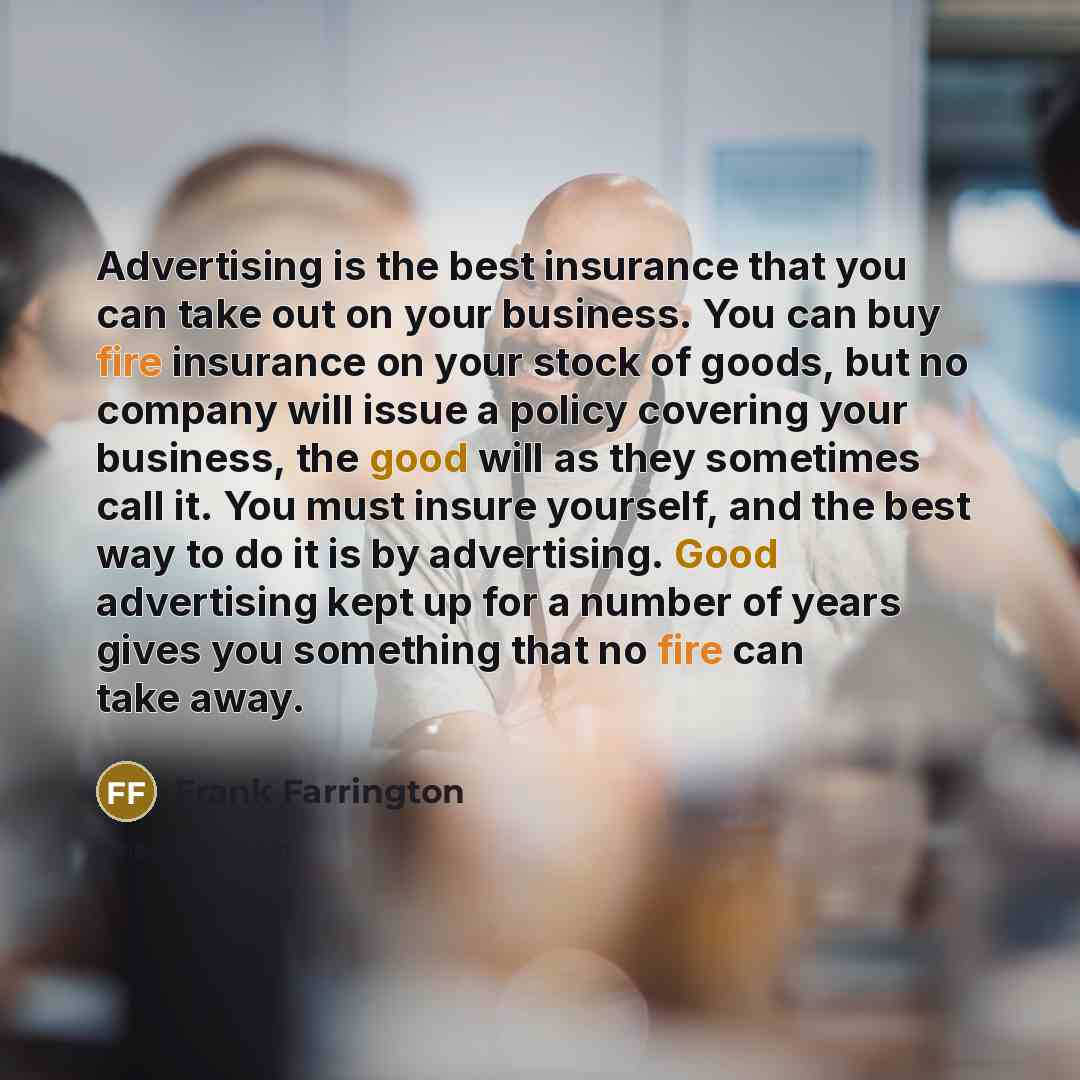 “Advertising is the best insurance that you can take out…” quote by Frank Farrington
