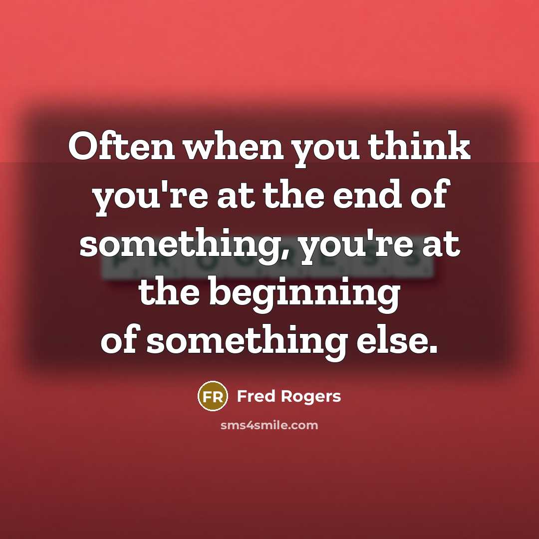 “Often when you think you're at the end of something,…” quote by Fred Rogers
