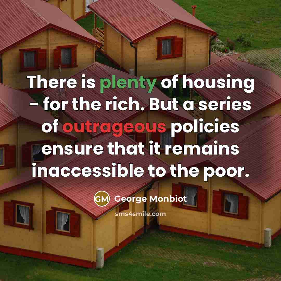 “There is plenty of housing - for the rich. But…” quote by George Monbiot