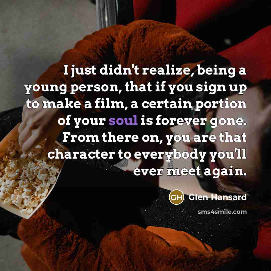“I just didn't realize, being a young person, that if…” quote by Glen Hansard