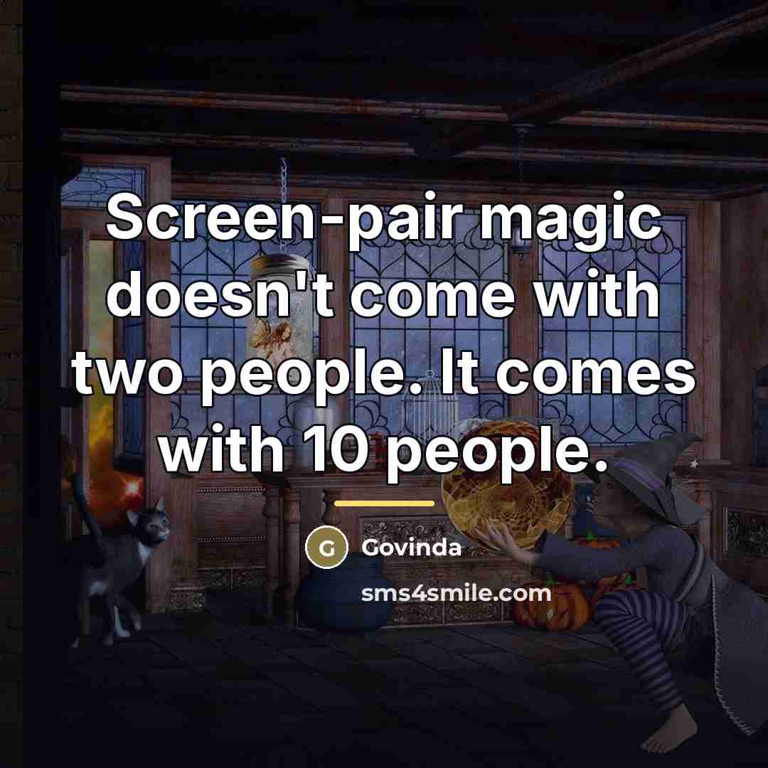 “Screen-pair magic doesn't come with two people. It comes with…” quote by Govinda