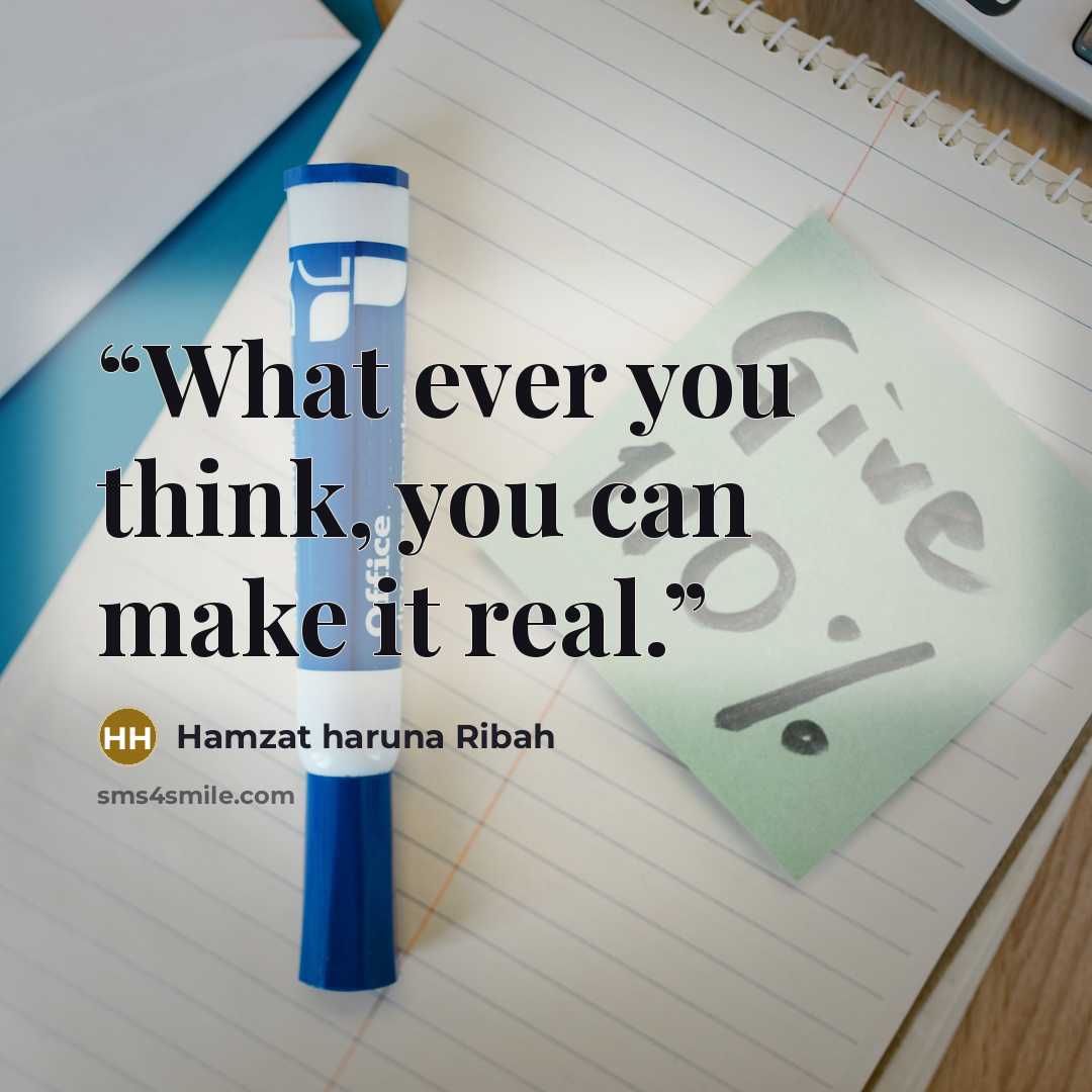 “What ever you think, you can make it real.” quote by Hamzat haruna Ribah