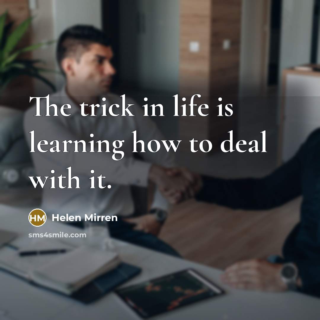 “The trick in life is learning how to deal with…” quote by Helen Mirren