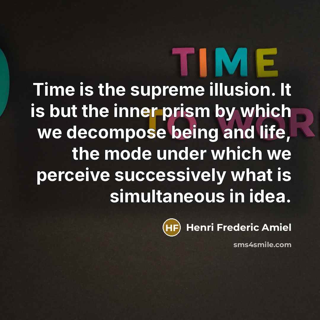 “Time is the supreme illusion. It is but the inner…” quote by Henri Frederic Amiel