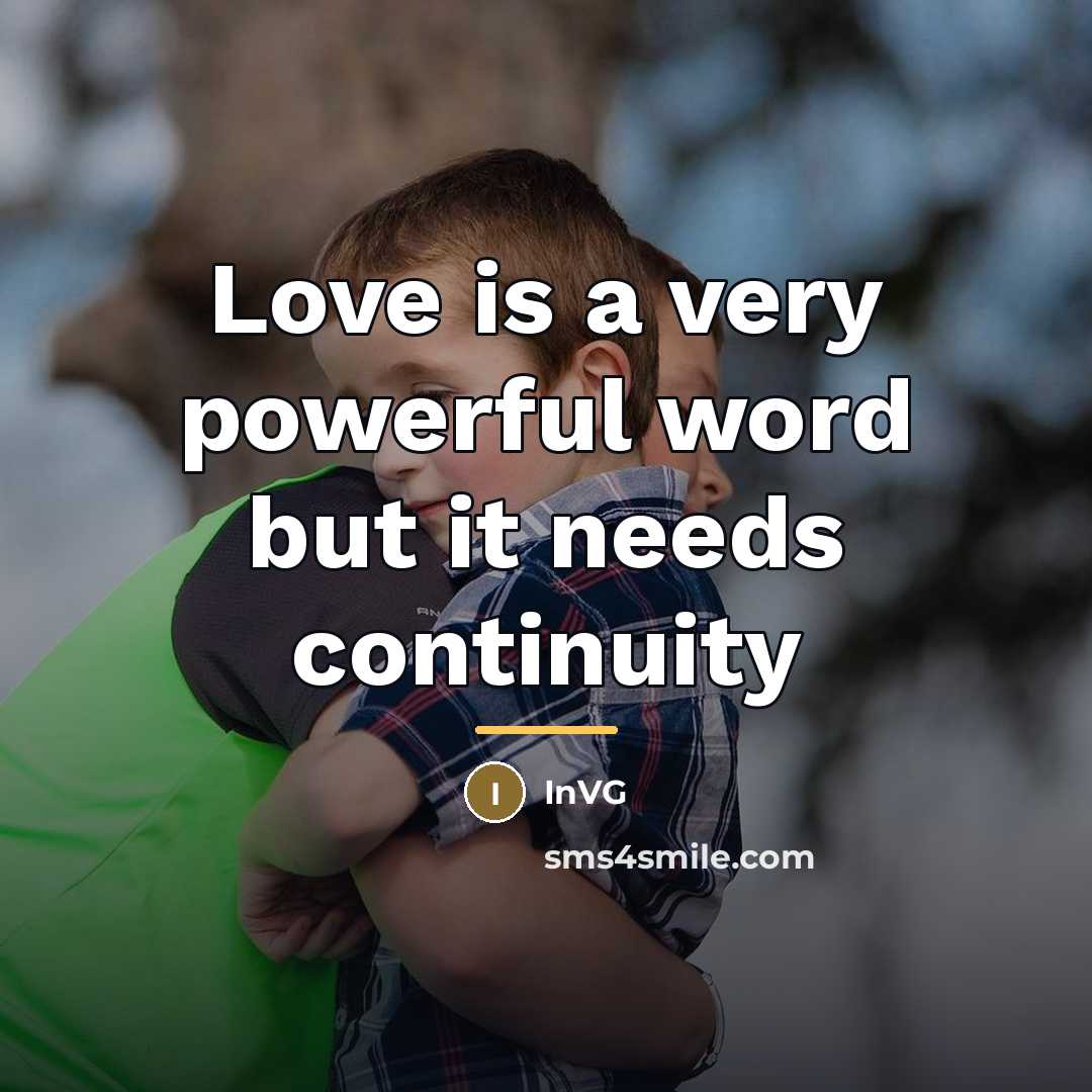 “Love is a very powerful word but it needs continuity…” quote by InVG