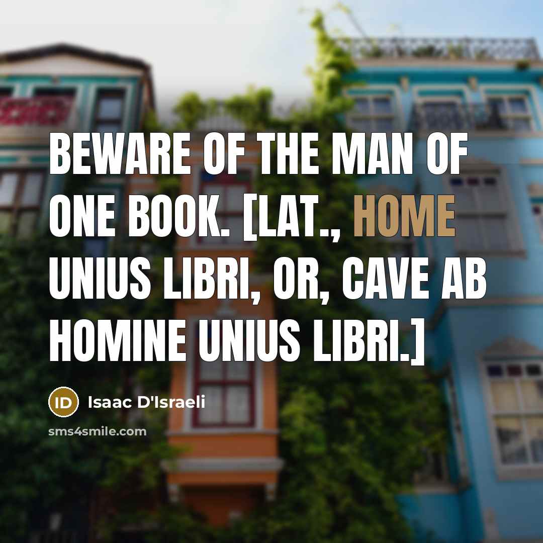 “Beware of the man of one book. [Lat., Home unius…” quote by Isaac D'Israeli