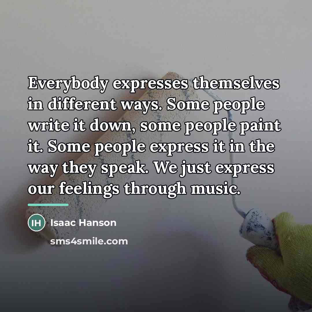 “Everybody expresses themselves in different ways. Some people write it…” quote by Isaac Hanson