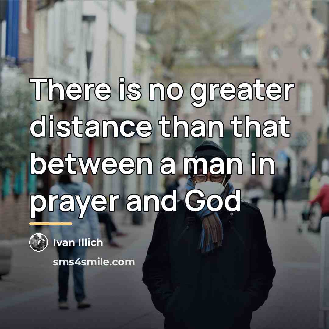 “There is no greater distance than that between a man…” quote by Ivan Illich