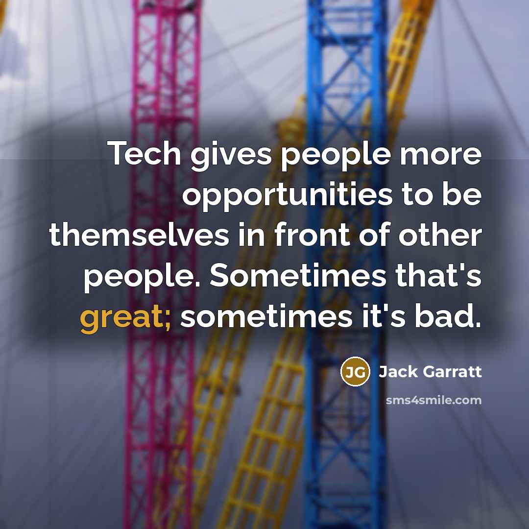 “Tech gives people more opportunities to be themselves in front…” quote by Jack Garratt