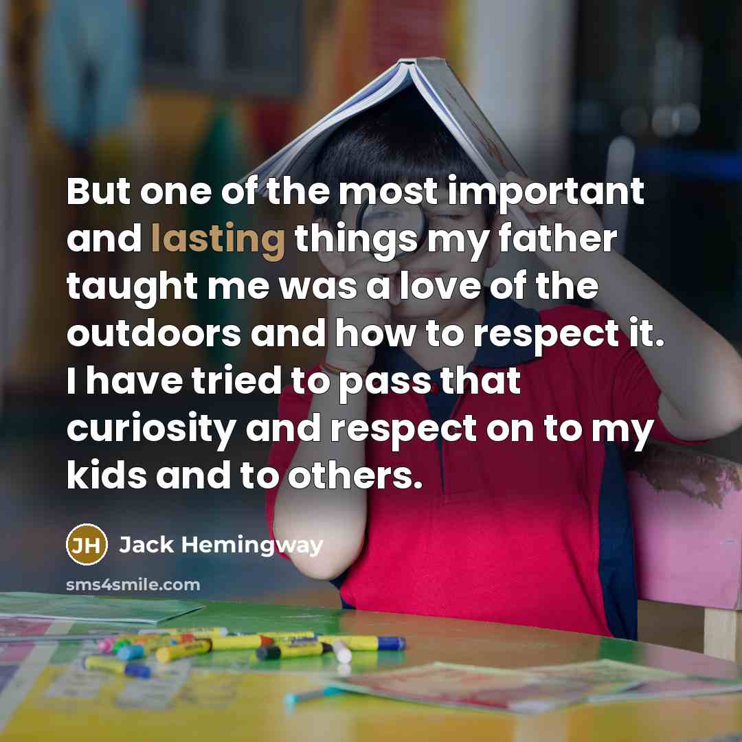 “But one of the most important and lasting things my…” quote by Jack Hemingway