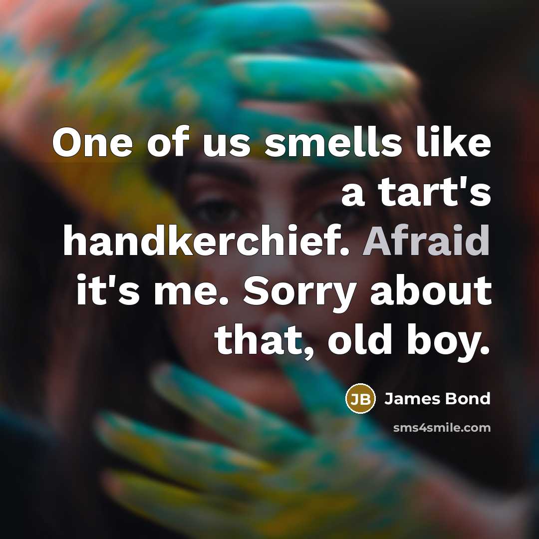 “One of us smells like a tart's handkerchief. Afraid it's…” quote by James Bond