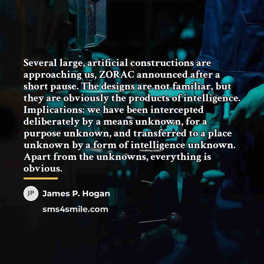 “Several large, artificial constructions are approaching us, ZORAC announced after…” quote by James P. Hogan