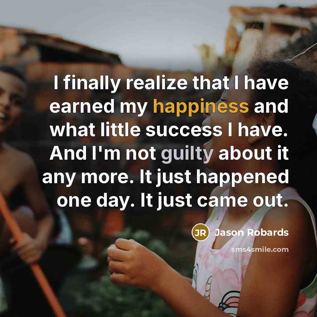 “I finally realize that I have earned my happiness and…” quote by Jason Robards