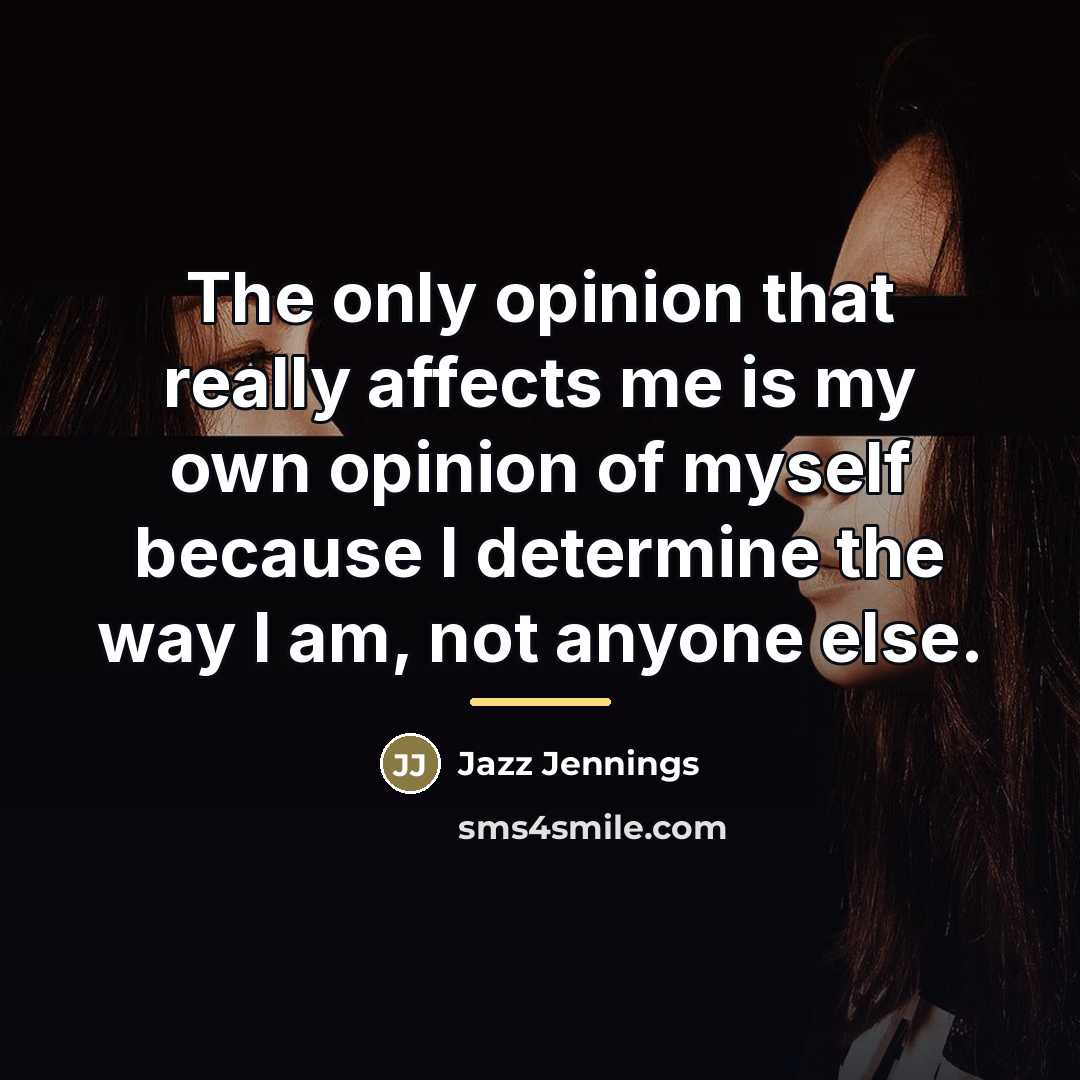 “The only opinion that really affects me is my own…” quote by Jazz Jennings