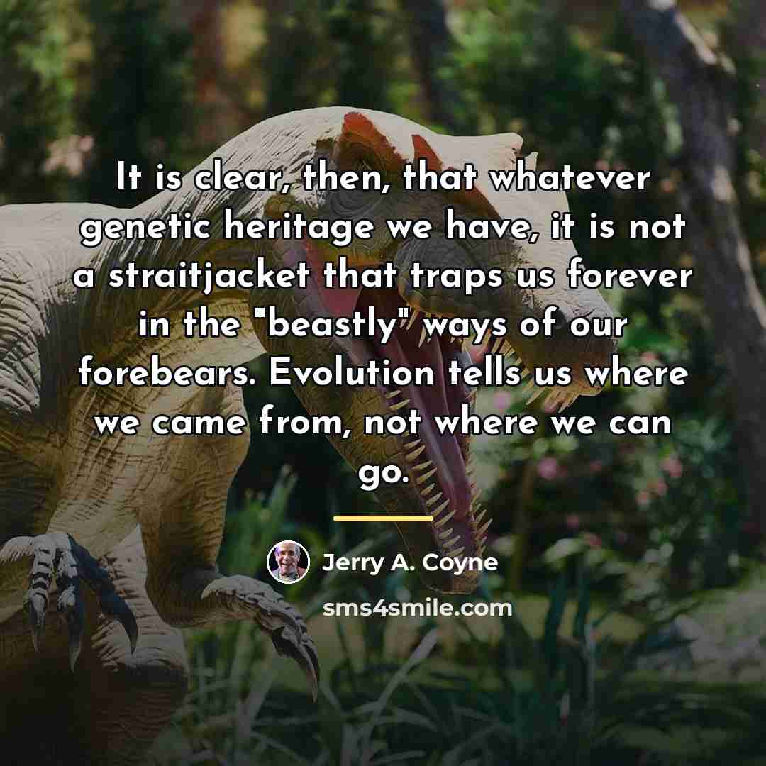 “It is clear, then, that whatever genetic heritage we have,…” quote by Jerry A. Coyne