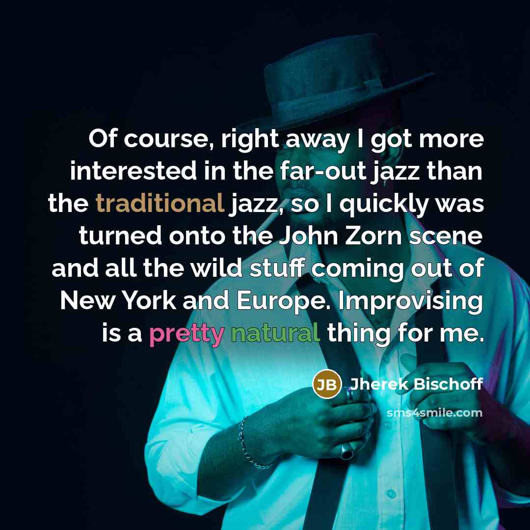 “Of course, right away I got more interested in the…” quote by Jherek Bischoff