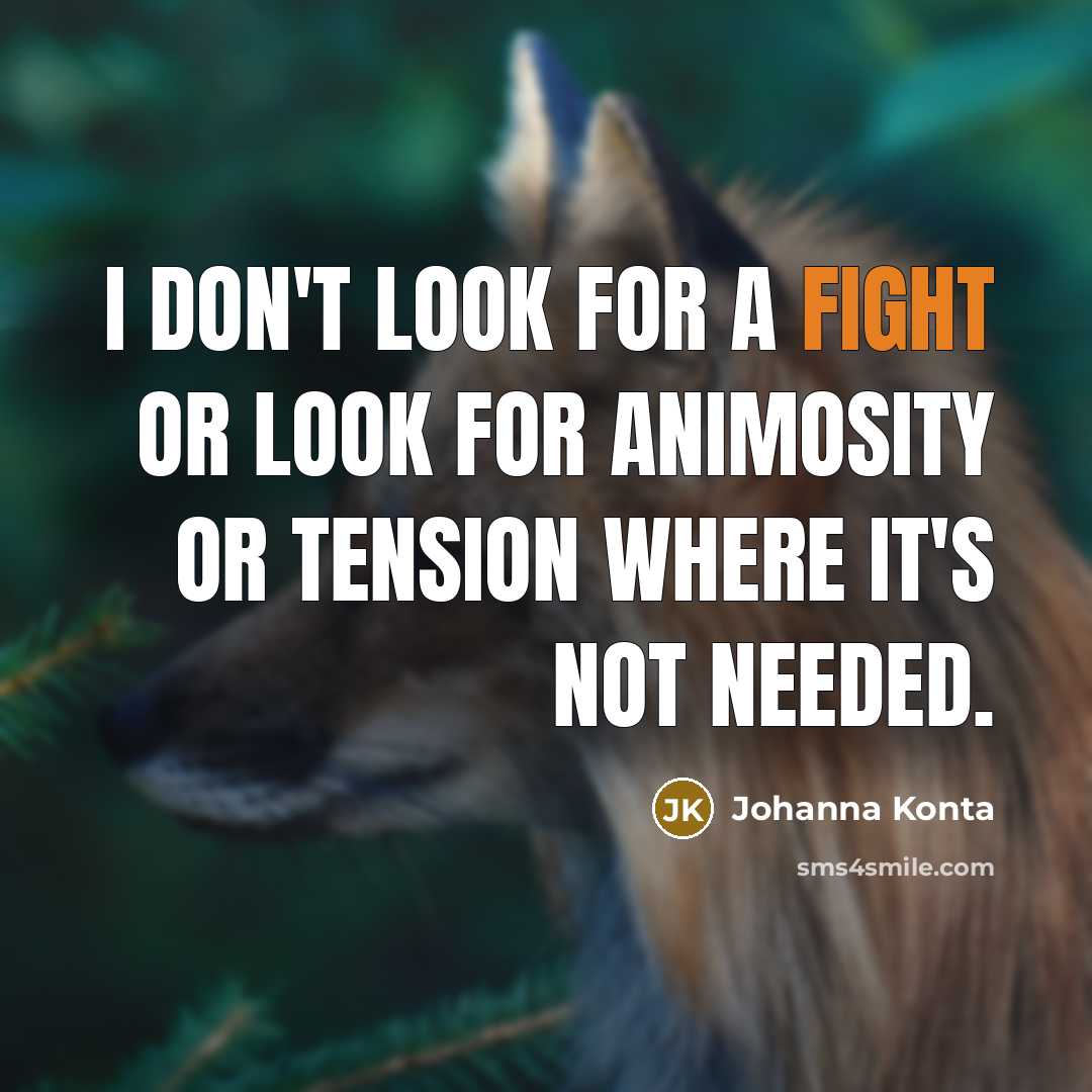 “I don't look for a fight or look for animosity or tension where it's not needed.” quote by Johanna Konta