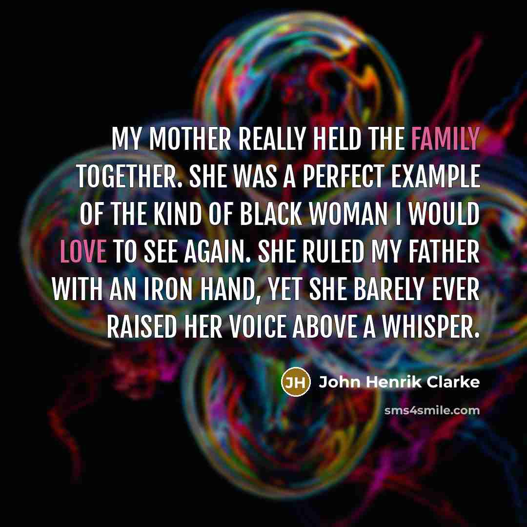 “My mother really held the family together. She was a…” quote by John Henrik Clarke