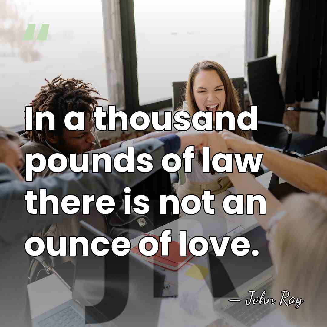 In a thousand pounds of law there is not an ounce of&hellip; - John Ray