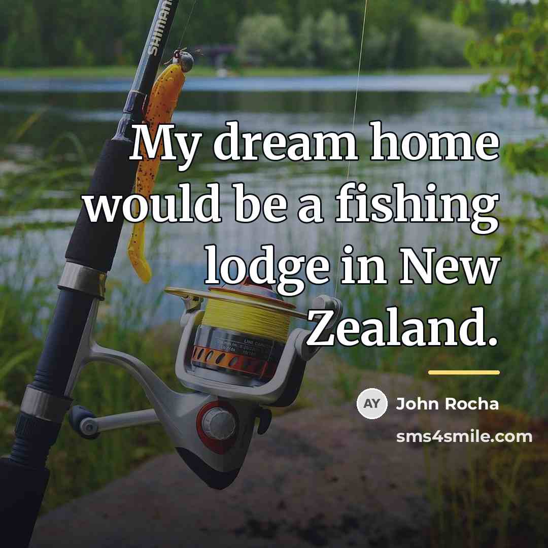 “My dream home would be a fishing lodge in New…” quote by John Rocha