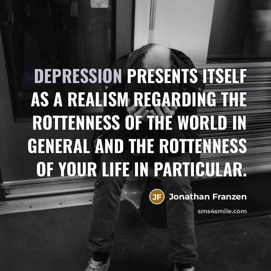 “Depression presents itself as a realism regarding the rottenness of…” quote by Jonathan Franzen