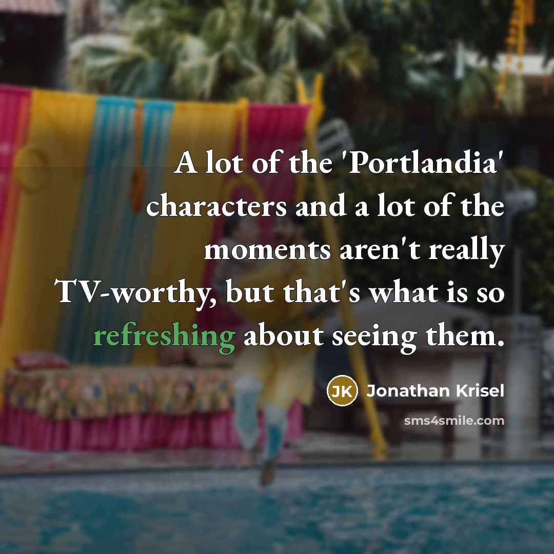 “A lot of the 'Portlandia' characters and a lot of…” quote by Jonathan Krisel
