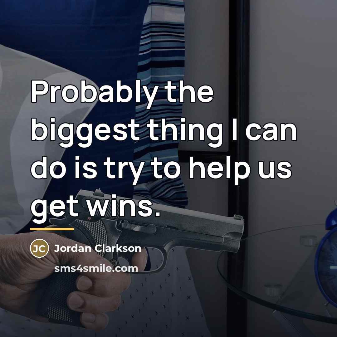 “Probably the biggest thing I can do is try to…” quote by Jordan Clarkson