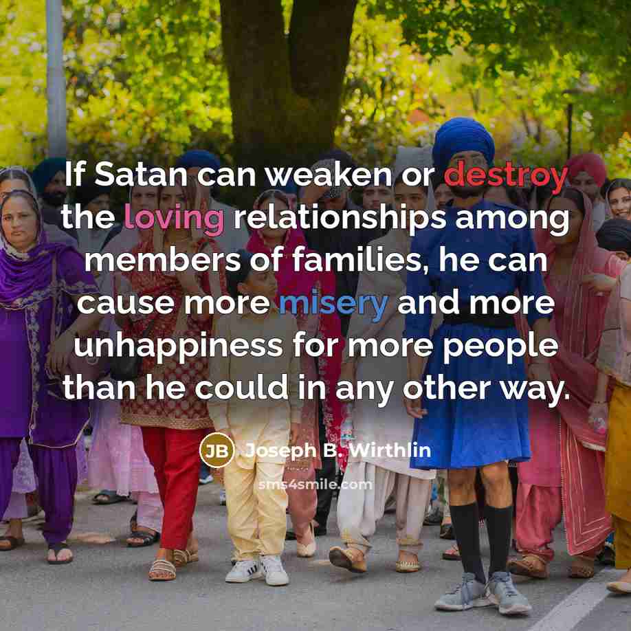 “If Satan can weaken or destroy the loving relationships among…” quote by Joseph B. Wirthlin