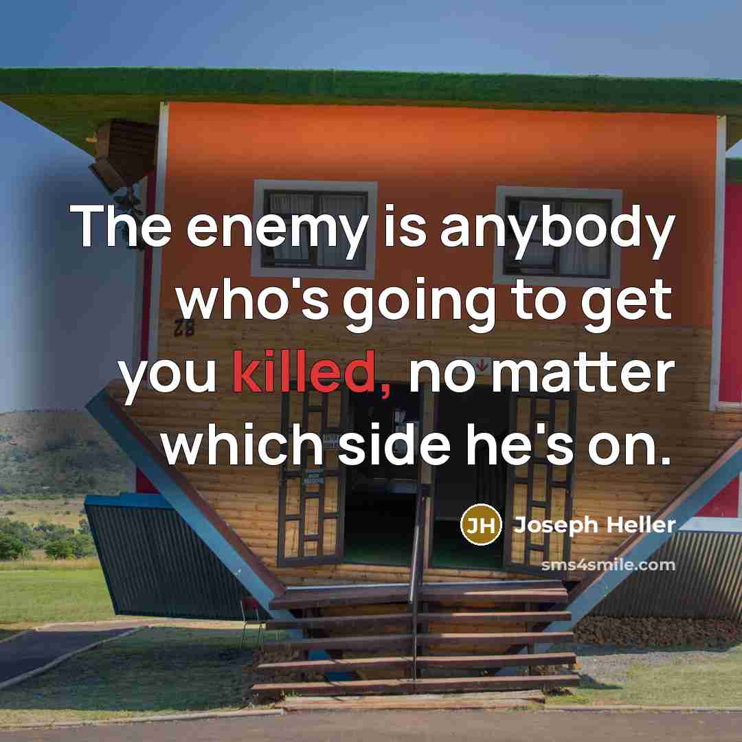 “The enemy is anybody who's going to get you killed,…” quote by Joseph Heller