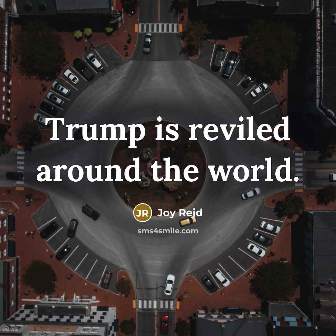 “Trump is reviled around the world.…” quote by Joy Reid