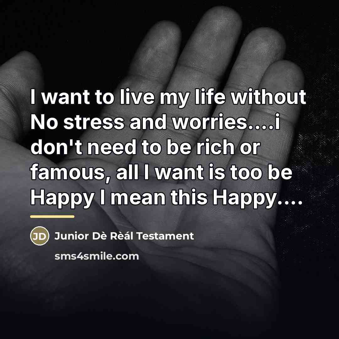 “I want to live my life without No stress and…” quote by Junior Dè Rèál Testament