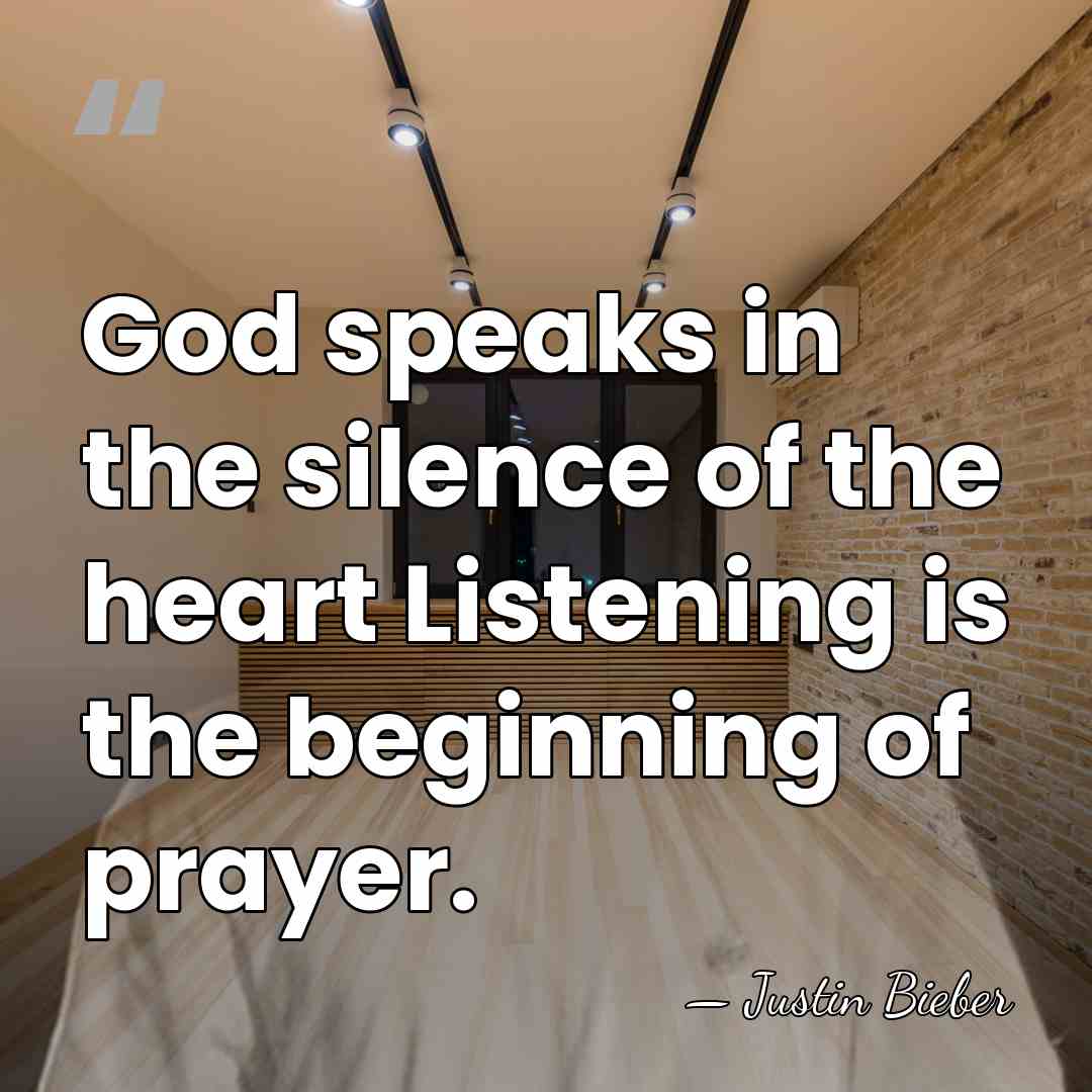 God speaks in the silence of the heart Listening is the beginning&hellip; - Justin Bieber