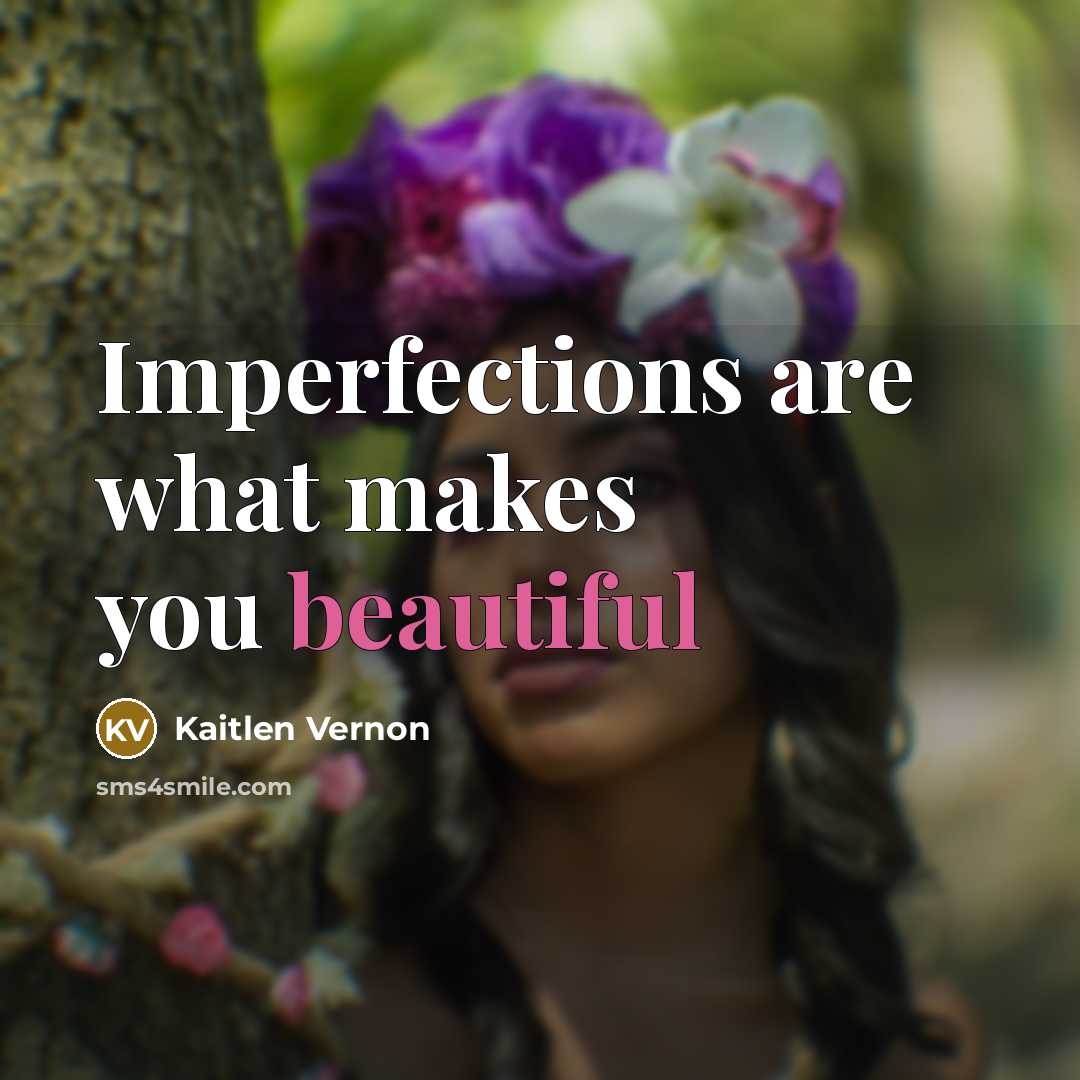 “Imperfections are what makes you beautiful” quote by Kaitlen Vernon