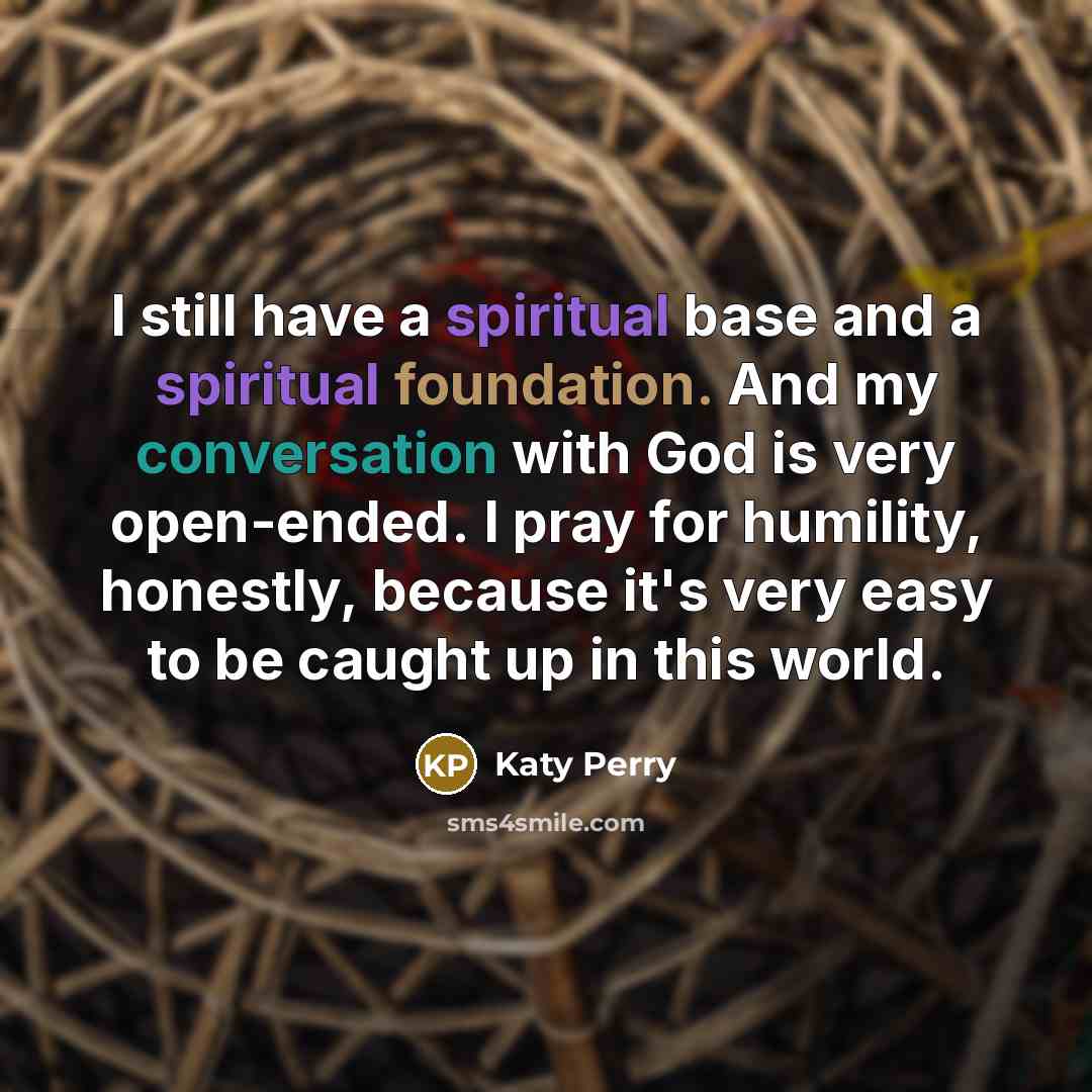 “I still have a spiritual base and a spiritual foundation.…” quote by Katy Perry
