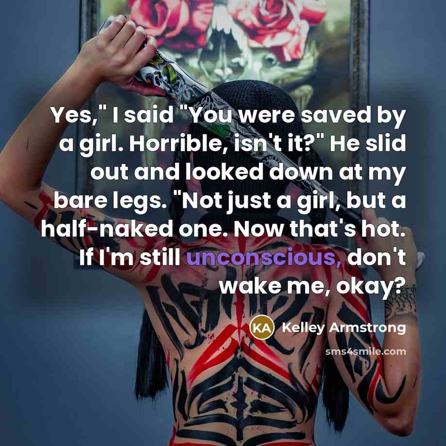 “Yes," I said "You were saved by a girl. Horrible,…” quote by Kelley Armstrong