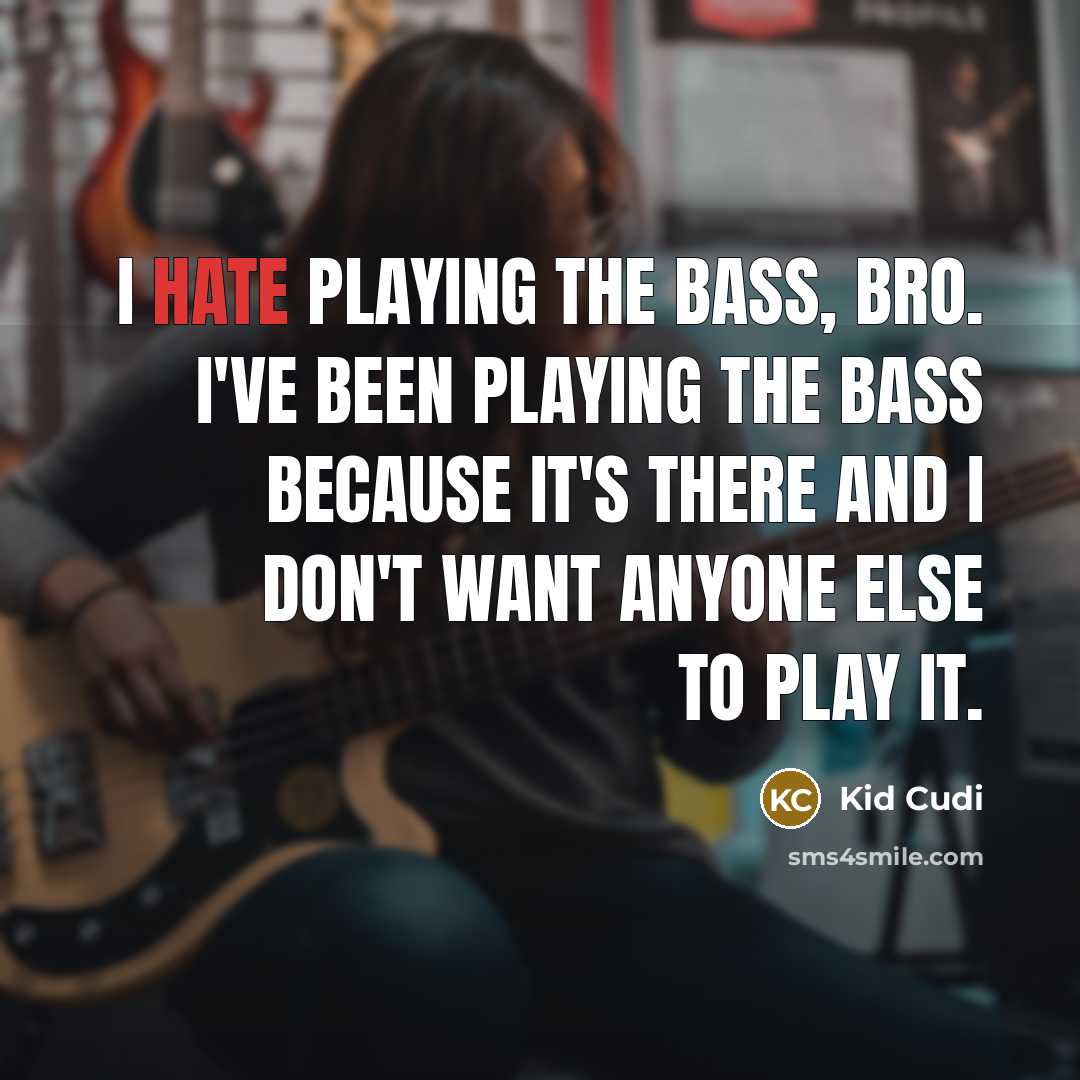 “I hate playing the bass, bro. I've been playing the…” quote by Kid Cudi