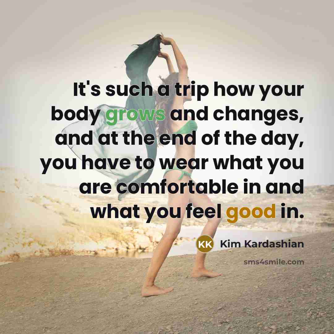 “It's such a trip how your body grows and changes,…” quote by Kim Kardashian