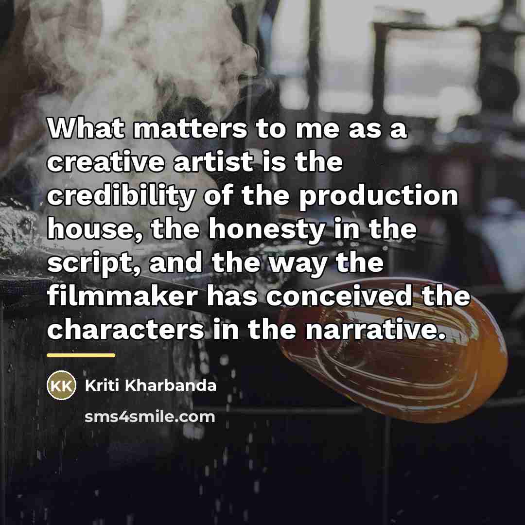 “What matters to me as a creative artist is the…” quote by Kriti Kharbanda